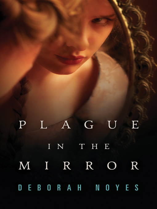 Title details for Plague in the Mirror by Deborah Noyes - Available